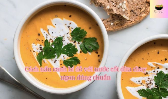 Cách nấu canh bí đỏ với nước cốt dừa chay ngon đúng chuẩn