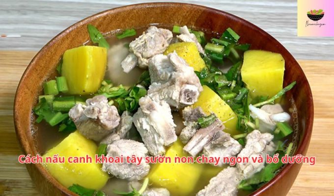 Cách nấu canh khoai tây sườn non chay ngon và bổ dưỡng