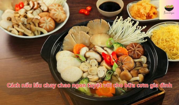 Cách nấu lẩu chay chao ngon tuyệt vời cho bữa cơm gia đình