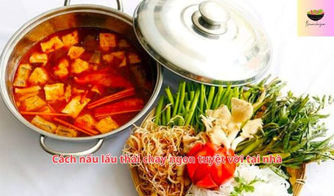 Cách nấu lẩu thái chay ngon tuyệt vời tại nhà