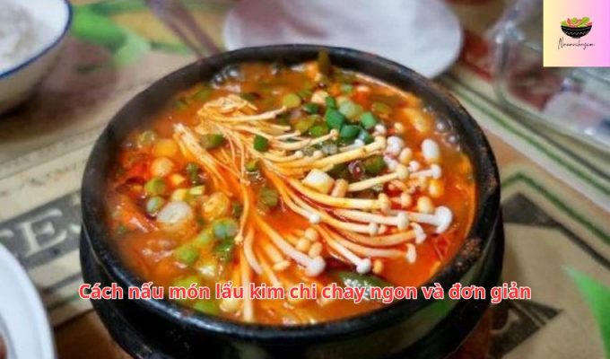 Cách nấu món lẩu kim chi chay ngon và đơn giản